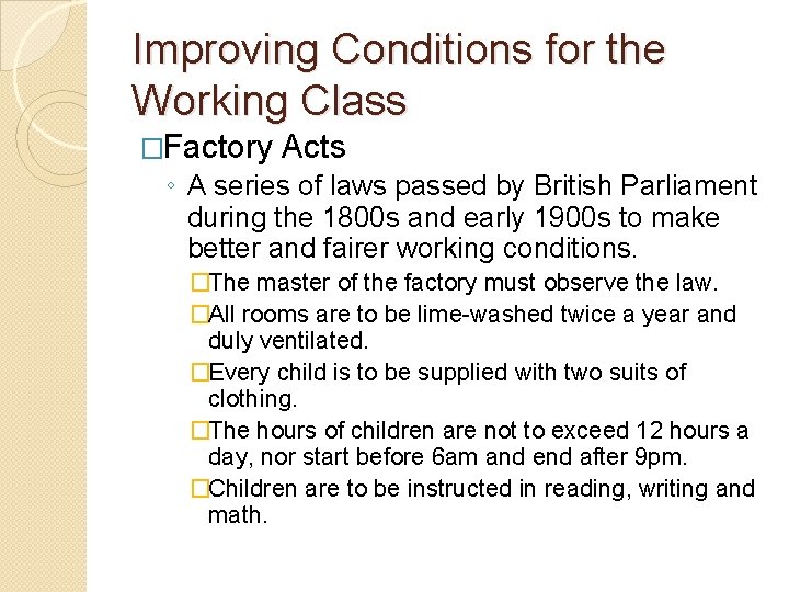 Improving Conditions for the Working Class �Factory Acts ◦ A series of laws passed