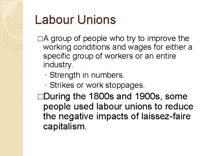 Labour Unions �A group of people who try to improve the working conditions and
