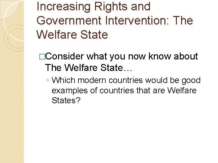 Increasing Rights and Government Intervention: The Welfare State �Consider what you now know about