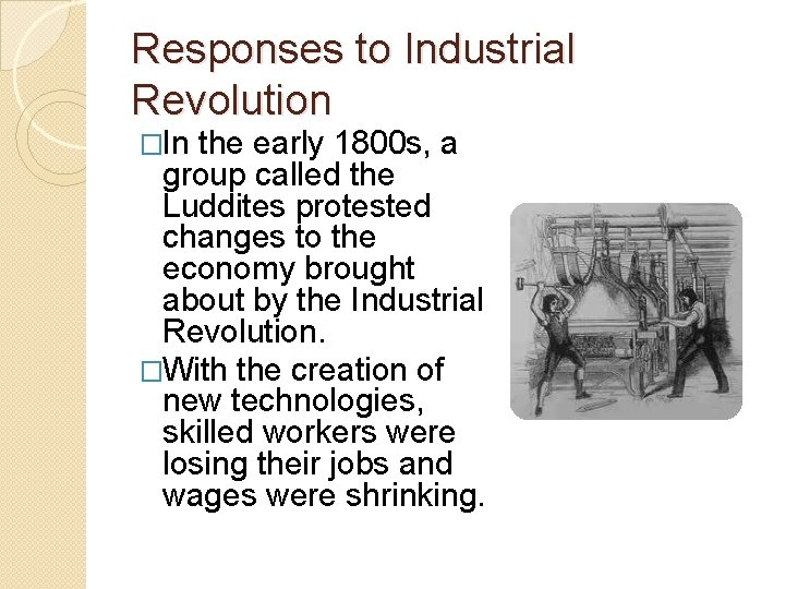 Responses to Industrial Revolution �In the early 1800 s, a group called the Luddites