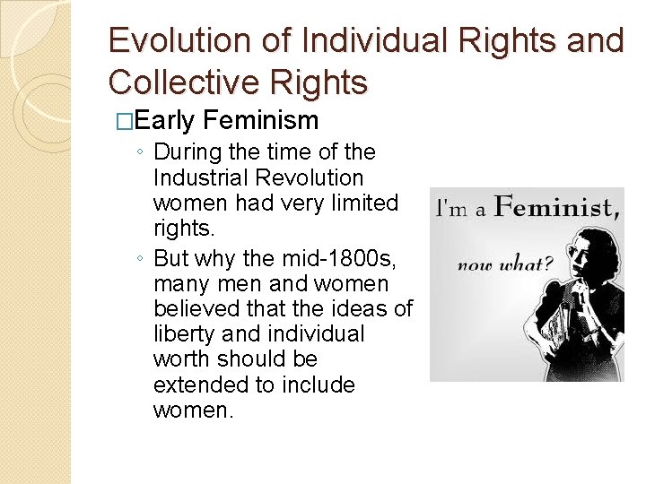 Evolution of Individual Rights and Collective Rights �Early Feminism ◦ During the time of