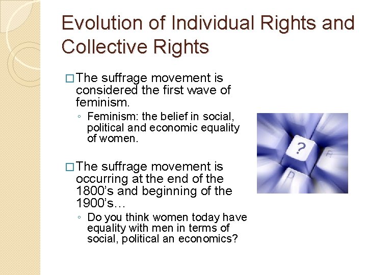 Evolution of Individual Rights and Collective Rights � The suffrage movement is considered the