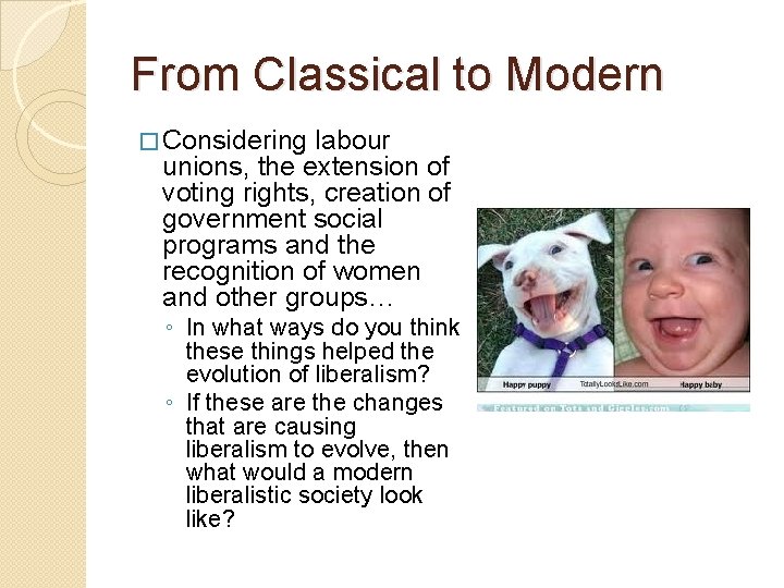 From Classical to Modern � Considering labour unions, the extension of voting rights, creation