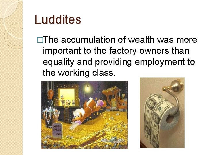 Luddites �The accumulation of wealth was more important to the factory owners than equality