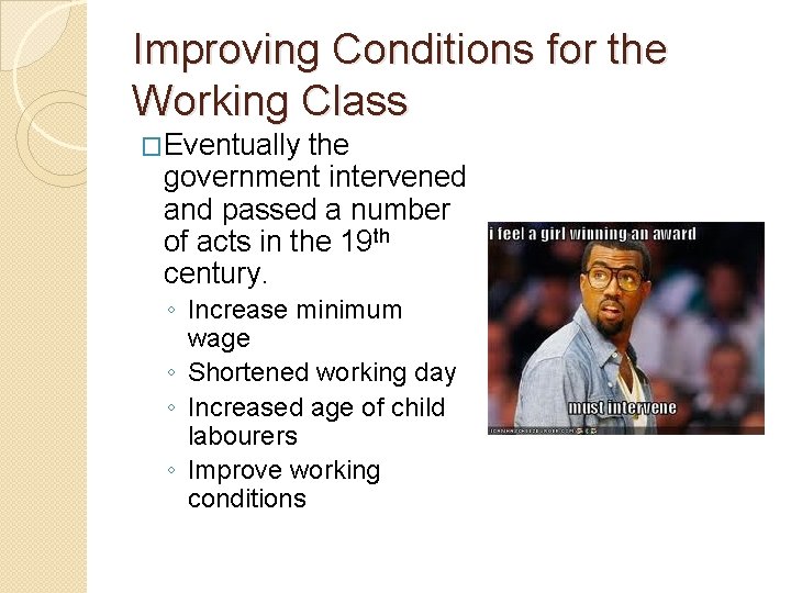 Improving Conditions for the Working Class �Eventually the government intervened and passed a number