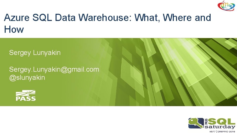 Azure SQL Data Warehouse: What, Where and How Sergey Lunyakin Sergey. Lunyakin@gmail. com @slunyakin