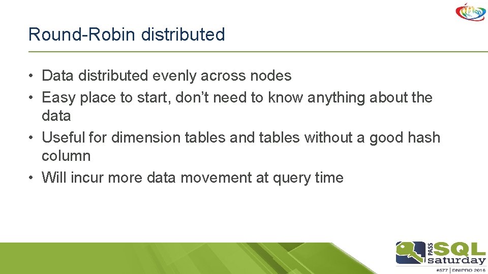 Round-Robin distributed • Data distributed evenly across nodes • Easy place to start, don’t