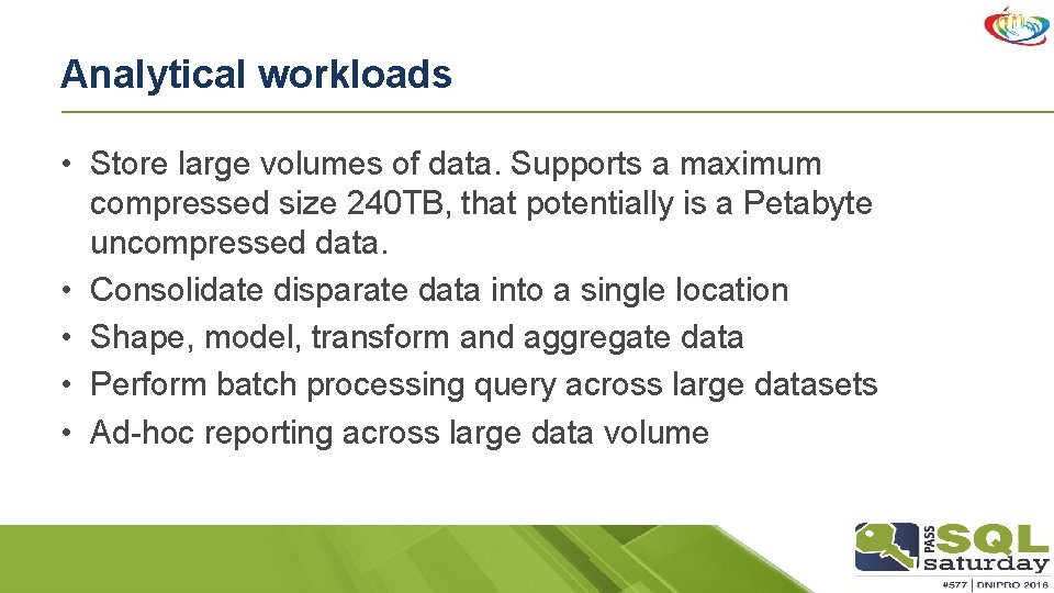 Analytical workloads • Store large volumes of data. Supports a maximum compressed size 240