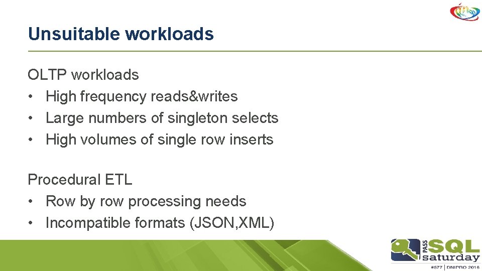 Unsuitable workloads OLTP workloads • High frequency reads&writes • Large numbers of singleton selects