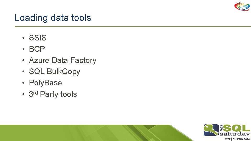 Loading data tools • • • SSIS BCP Azure Data Factory SQL Bulk. Copy