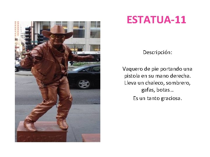 ESTATUA-11 Descripción: Vaquero de pie portando una pistola en su mano derecha. Lleva un