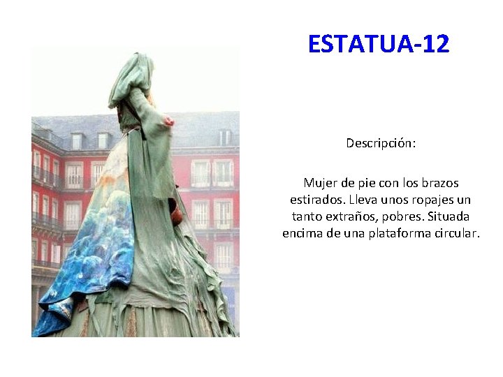 ESTATUA-12 Descripción: Mujer de pie con los brazos estirados. Lleva unos ropajes un tanto