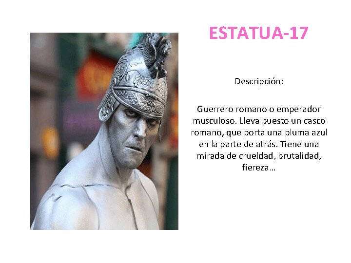 ESTATUA-17 Descripción: Guerrero romano o emperador musculoso. Lleva puesto un casco romano, que porta