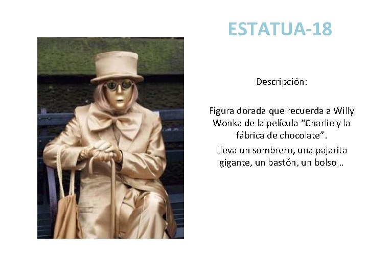 ESTATUA-18 Descripción: Figura dorada que recuerda a Willy Wonka de la película “Charlie y