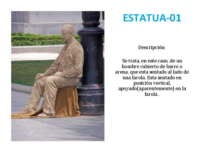 ESTATUA-01 Descripción: Se trata, en este caso, de un hombre cubierto de barro o