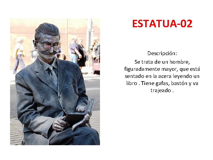 ESTATUA-02 Descripción: Se trata de un hombre, figuradamente mayor, que está sentado en la