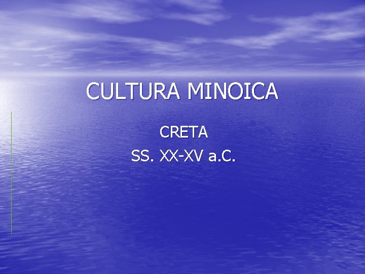 CULTURA MINOICA CRETA SS. XX-XV a. C. 