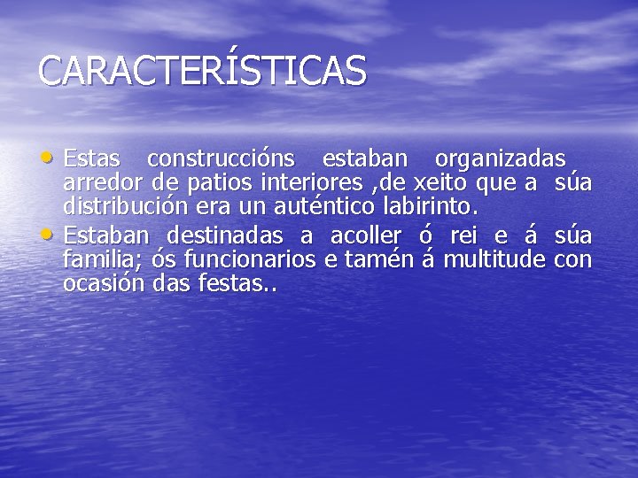 CARACTERÍSTICAS • Estas construccións estaban organizadas • arredor de patios interiores , de xeito