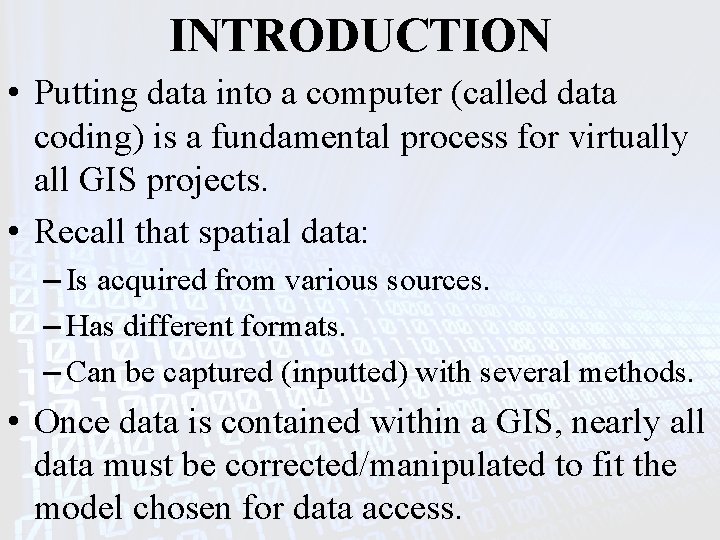 INTRODUCTION • Putting data into a computer (called data coding) is a fundamental process