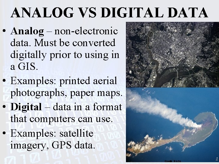 ANALOG VS DIGITAL DATA • Analog – non-electronic data. Must be converted digitally prior