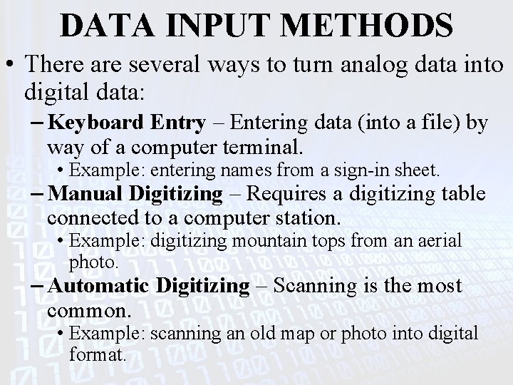 DATA INPUT METHODS • There are several ways to turn analog data into digital