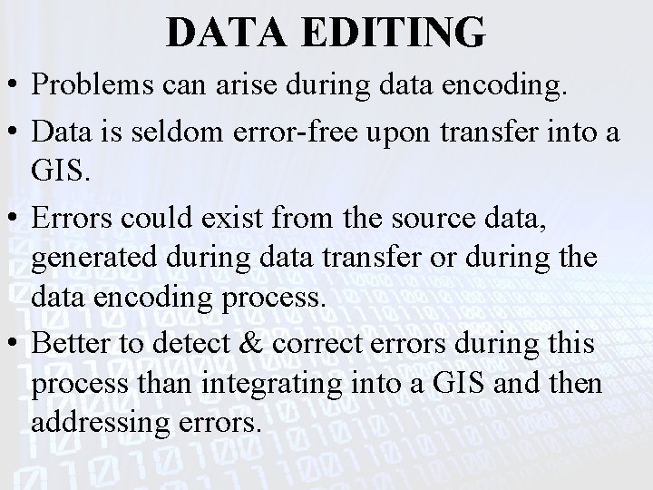 DATA EDITING • Problems can arise during data encoding. • Data is seldom error-free