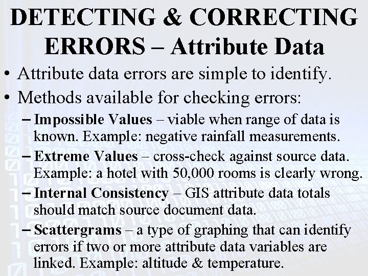 DETECTING & CORRECTING ERRORS – Attribute Data • Attribute data errors are simple to