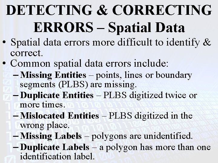 DETECTING & CORRECTING ERRORS – Spatial Data • Spatial data errors more difficult to