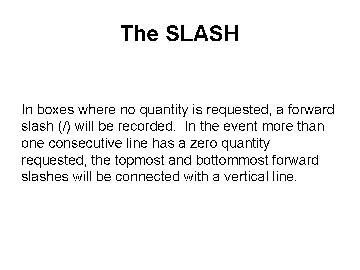 The SLASH In boxes where no quantity is requested, a forward slash (/) will