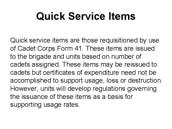 Quick Service Items Quick service items are those requisitioned by use of Cadet Corps