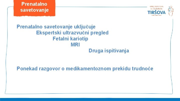 Prenatalno savetovanje uključuje Ekspertski ultrazvučni pregled Fetalni kariotip MRI Druga ispitivanja Ponekad razgovor o