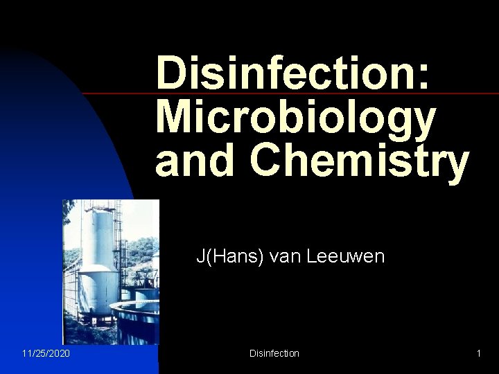 Disinfection: Microbiology and Chemistry J(Hans) van Leeuwen 11/25/2020 Disinfection 1 