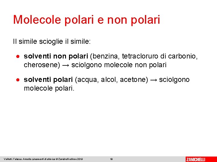 Molecole polari e non polari Il simile scioglie il simile: ● solventi non polari