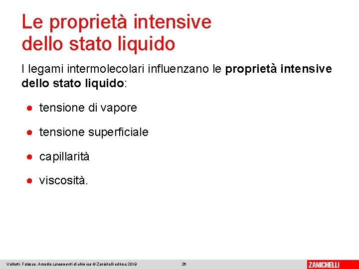 Le proprietà intensive dello stato liquido I legami intermolecolari influenzano le proprietà intensive dello