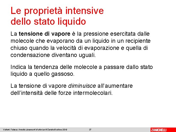 Le proprietà intensive dello stato liquido La tensione di vapore è la pressione esercitata