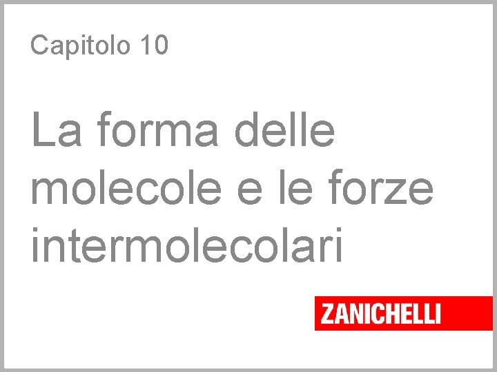 Capitolo 10 La forma delle molecole e le forze intermolecolari 