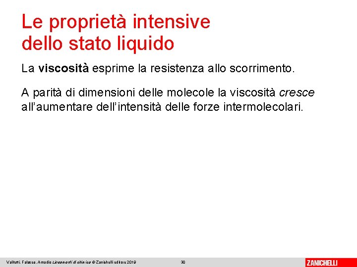 Le proprietà intensive dello stato liquido La viscosità esprime la resistenza allo scorrimento. A