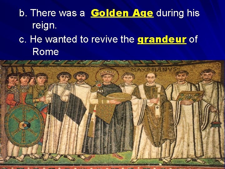 b. There was a Golden Age during his reign. c. He wanted to revive b. There was a Golden Age during his reign. c. He wanted to revive