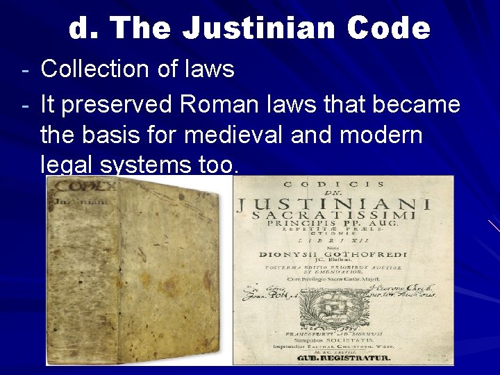 d. The Justinian Code - Collection of laws - It preserved Roman laws that d. The Justinian Code - Collection of laws - It preserved Roman laws that
