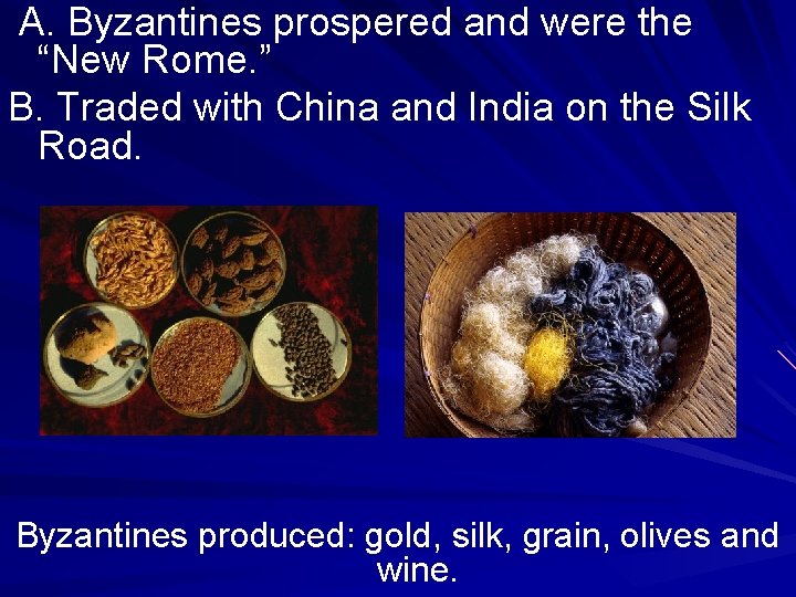 A. Byzantines prospered and were the “New Rome. ” B. Traded with China and A. Byzantines prospered and were the “New Rome. ” B. Traded with China and