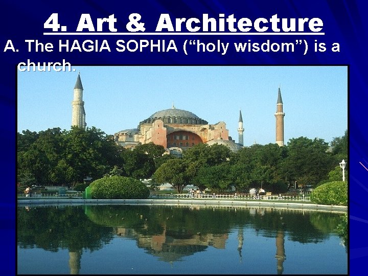 4. Art & Architecture A. The HAGIA SOPHIA (“holy wisdom”) is a church. 4. Art & Architecture A. The HAGIA SOPHIA (“holy wisdom”) is a church.