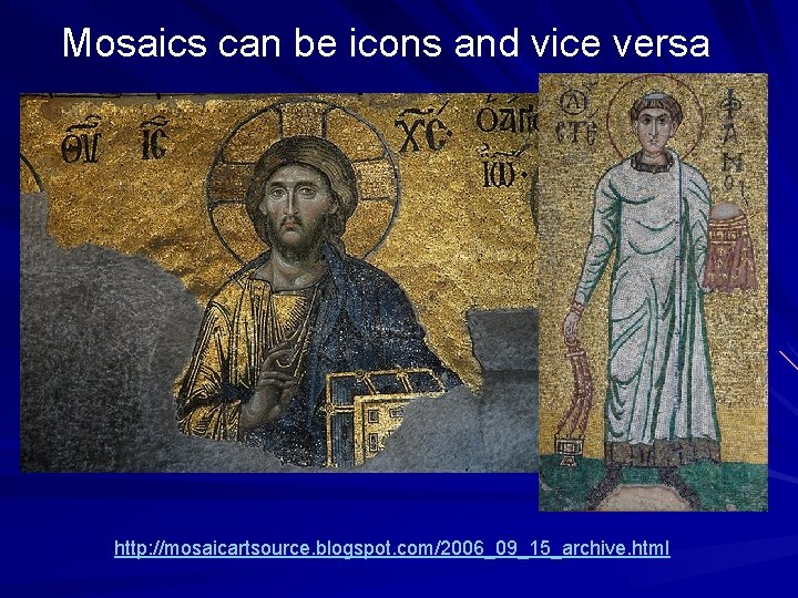 Mosaics can be icons and vice versa http: //mosaicartsource. blogspot. com/2006_09_15_archive. html Mosaics can be icons and vice versa http: //mosaicartsource. blogspot. com/2006_09_15_archive. html