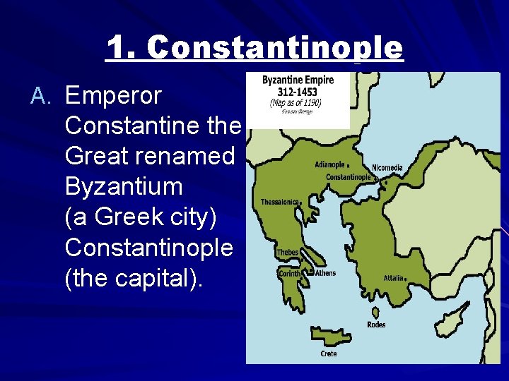 1. Constantinople A. Emperor Constantine the Great renamed Byzantium (a Greek city) Constantinople (the 1. Constantinople A. Emperor Constantine the Great renamed Byzantium (a Greek city) Constantinople (the