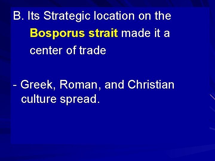 B. Its Strategic location on the Bosporus strait made it a center of trade B. Its Strategic location on the Bosporus strait made it a center of trade