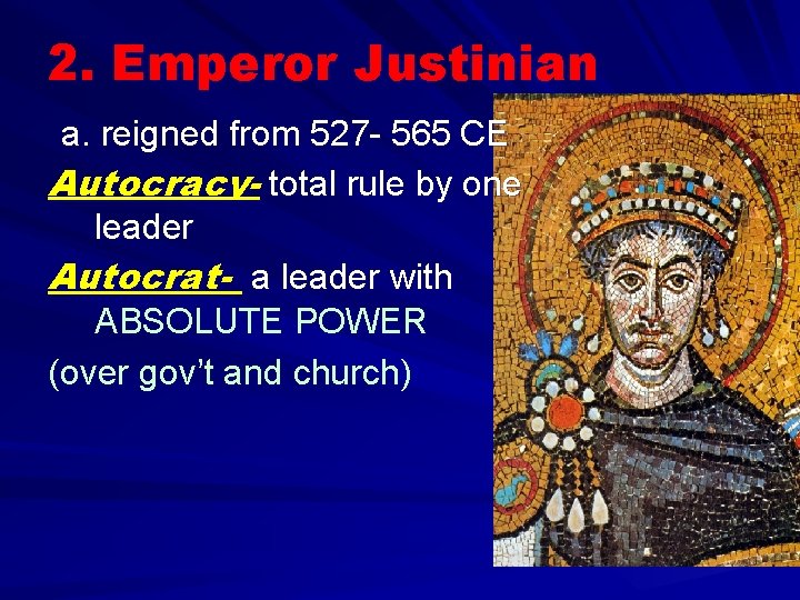 2. Emperor Justinian a. reigned from 527 - 565 CE Autocracy- total rule by 2. Emperor Justinian a. reigned from 527 - 565 CE Autocracy- total rule by