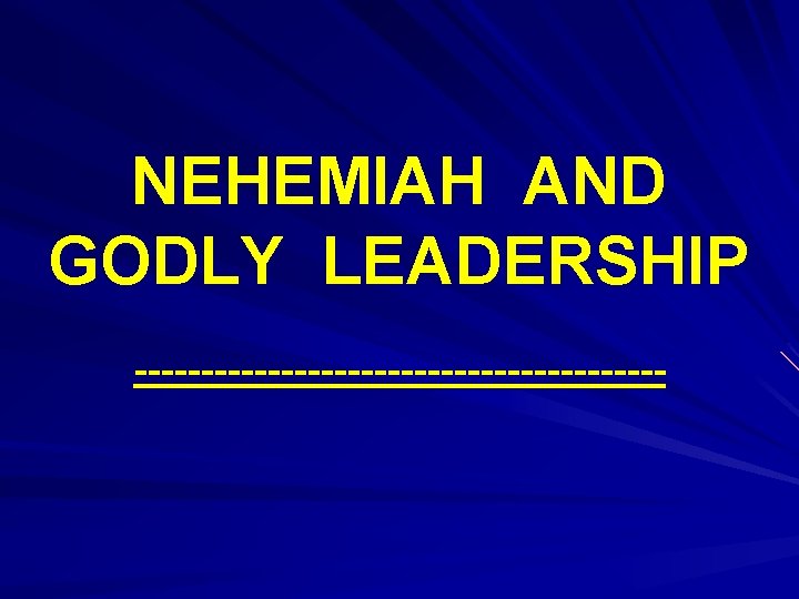 NEHEMIAH AND GODLY LEADERSHIP -------------------- 