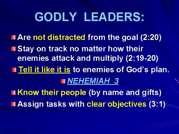 GODLY LEADERS: Are not distracted from the goal (2: 20) Stay on track no