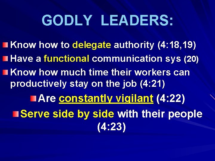 GODLY LEADERS: Know how to delegate authority (4: 18, 19) Have a functional communication