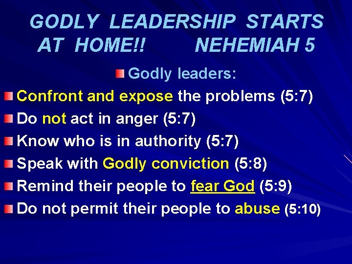 GODLY LEADERSHIP STARTS AT HOME!! NEHEMIAH 5 Godly leaders: Confront and expose the problems
