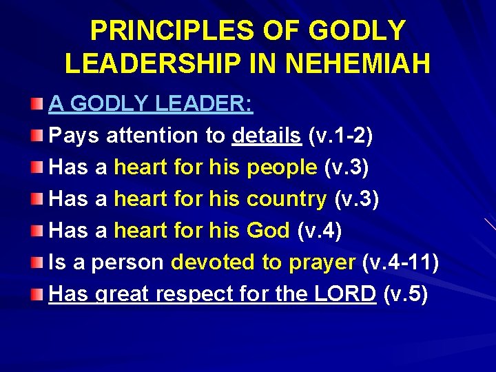 PRINCIPLES OF GODLY LEADERSHIP IN NEHEMIAH A GODLY LEADER: Pays attention to details (v.